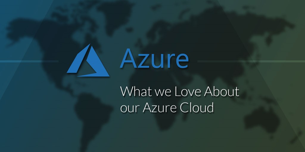 What we Love About our Azure Cloud